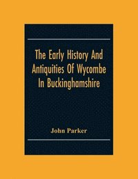 bokomslag The Early History And Antiquities Of Wycombe