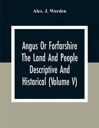 bokomslag Angus Or Forfarshire The Land And People Descriptive And Historical (Volume V)