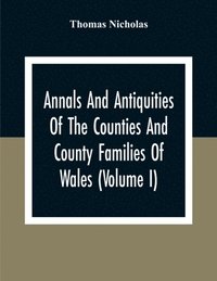 bokomslag Annals And Antiquities Of The Counties And County Families Of Wales (Volume I) Containing A Record Of All Ranks Of The Gentry, Their Lineage, Alliances, Appointments, Armorial Ensigns, And Residenc...