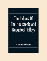 bokomslag The Indians Of The Housatonic And Naugatuck Valleys