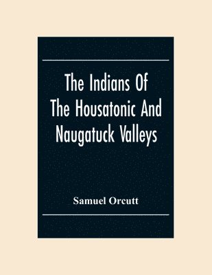 The Indians Of The Housatonic And Naugatuck Valleys 1