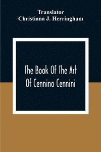bokomslag The Book Of The Art Of Cennino Cennini