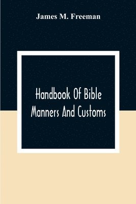 Handbook Of Bible Manners And Customs 1