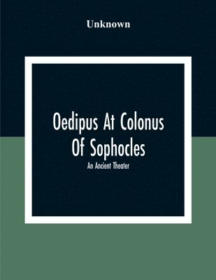 Unknown - Oedipus At Colonus Of Sophocles, Häftad