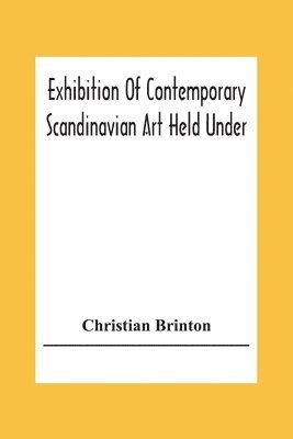 Christian Brinton - Exhibition Of Contemporary Scandinavian Art Held Under The Auspices Of The American-Scandinavian Society, Häftad