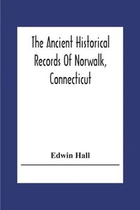 bokomslag The Ancient Historical Records Of Norwalk, Connecticut