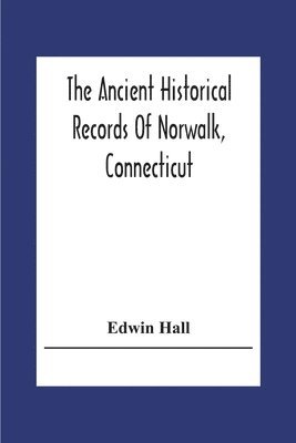 Ancient Historical Records Of Norwalk, Connecticut