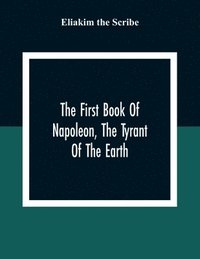 bokomslag The First Book Of Napoleon, The Tyrant Of The Earth