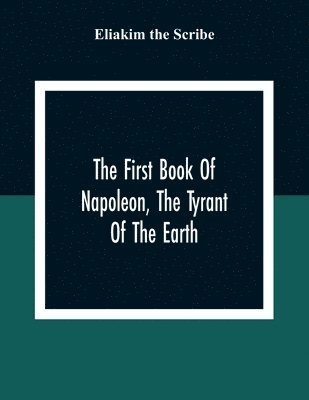 The First Book Of Napoleon, The Tyrant Of The Earth 1