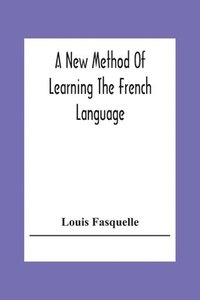 bokomslag A New Method Of Learning The French Language