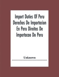 bokomslag Import Duties Of Peru Derechos De Importacion En Peru Direitos De Importacao Do Peru