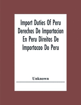 bokomslag Import Duties Of Peru Derechos De Importacion En Peru Direitos De Importacao Do Peru