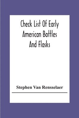 bokomslag Check List Of Early American Bottles And Flasks
