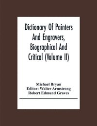 bokomslag Dictionary Of Painters And Engravers, Biographical And Critical (Volume Ii)