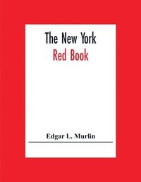 bokomslag The New York Red Book; Containing The Portraits And Biographies Of Its Governors, State Officers And Members Of The Legislature, With The Portraits Of Congressmen, Judges And Mayors, The New