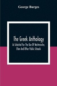 bokomslag Greek Anthology, As Selected For The Use Of Westminster, Eton And Other Public Schools