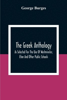 bokomslag The Greek Anthology, As Selected For The Use Of Westminster, Eton And Other Public Schools