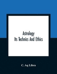 bokomslag Astrology; Its Technics And Ethics