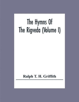 Ralph T H Griffith, Ralph T. H. Griffith - Hymns Of The Rigveda (Volume I), Häftad