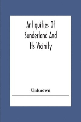 bokomslag Antiquities Of Sunderland And Its Vicinity