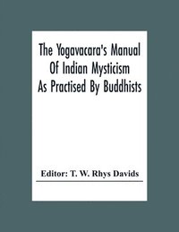 bokomslag The Yogavacara's Manual Of Indian Mysticism As Practised By Buddhists