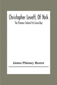 bokomslag Christopher Levett, Of York; The Pioneer Colonist In Casco Bay