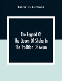bokomslag The Legend Of The Queen Of Sheba In The Tradition Of Axum
