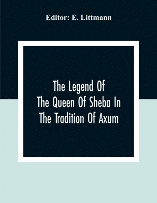 E Littmann, E. Littmann - Legend Of The Queen Of Sheba In The Tradition Of Axum, Häftad