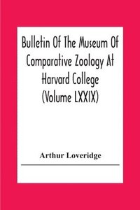 bokomslag Bulletin Of The Museum Of Comparative Zoology At Harvard College (Volume Lxxix) Scientific Results Of An Expedition To Rain Forest Regions In Eastern Africa; (I) New Reptiles And Amphibians From East