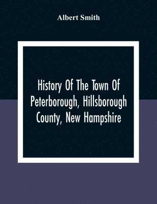 History Of The Town Of Peterborough, Hillsborough County, New Hampshire 1