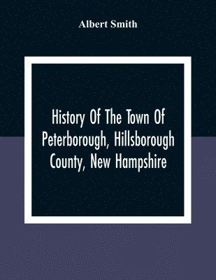 History Of The Town Of Peterborough, Hillsborough County, New Hampshire