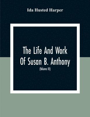 The Life And Work Of Susan B. Anthony 1