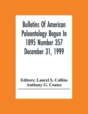 Anthony G Coates, Laurel S Collins - Bulletins Of American Paleontology Begun In 1895 Number 357 December 31, 1999; A Paleobiotic Survey Of Caribbean Faunas From The Neogene Of The Isthmus Of Panama, Häftad
