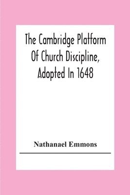 Nathanael Emmons - Cambridge Platform Of Church Discipline, Adopted In 1648, Häftad