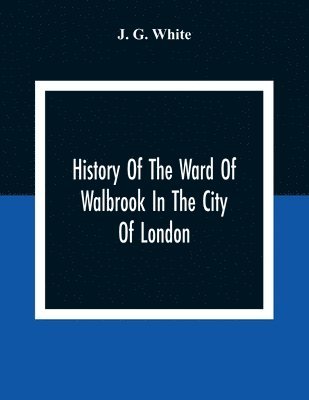 History Of The Ward Of Walbrook In The City Of London 1