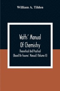 bokomslag Watts' Manual Of Chemistry, Theoretical And Practical (Based On Fownes' Manual) (Volume Ii) Chemistry Of Carbon Compounds Or Organic Chemistry
