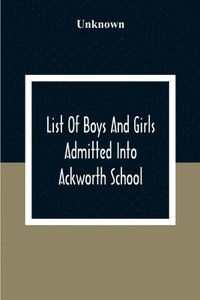 bokomslag List Of Boys And Girls Admitted Into Ackworth School