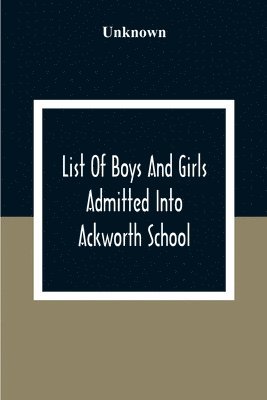 bokomslag List Of Boys And Girls Admitted Into Ackworth School