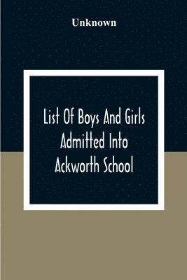 Unknown - List Of Boys And Girls Admitted Into Ackworth School, Häftad