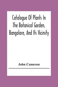 bokomslag Catalogue Of Plants In The Botanical Garden, Bangalore, And Its Vicinity