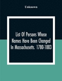 bokomslag List Of Persons Whose Names Have Been Changed In Massachusetts. 1780-1883