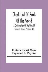 bokomslag Check-List Of Birds Of The World; A Continuation Of The Work Of James L. Peters (Volume X)