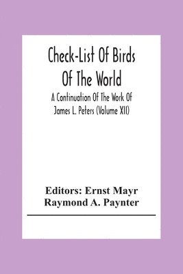 Check-List Of Birds Of The World; A Continuation Of The Work Of James L. Peters (Volume Xii) 1