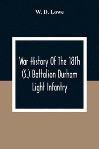 bokomslag War History Of The 18Th (S.) Battalion Durham Light Infantry