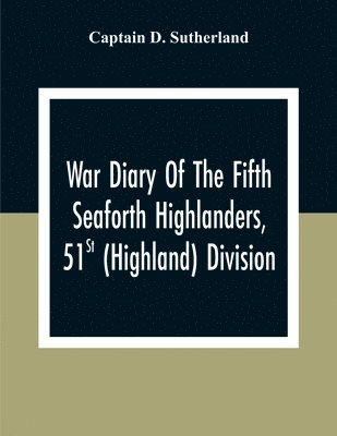 War Diary Of The Fifth Seaforth Highlanders, 51St (Highland) Division 1