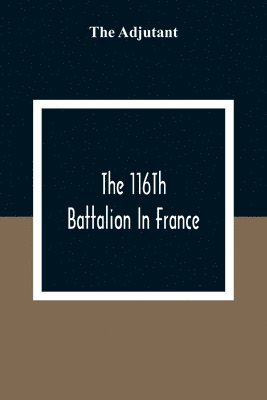 The 116Th Battalion In France 1