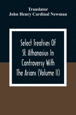 bokomslag Select Treatises Of St. Athanasius In Controversy With The Arians (Volume Ii)