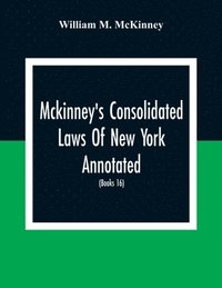 bokomslag Mckinney'S Consolidated Laws Of New York Annotated; As Amended To The Close Of The Regular Session Of The Legislature Of 1916; (Books 16) Education Law