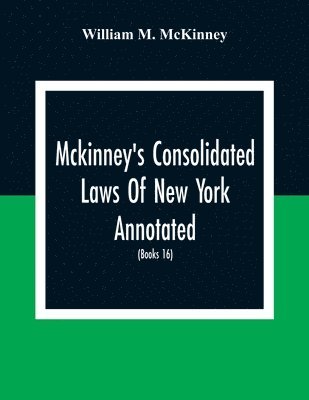 bokomslag Mckinney'S Consolidated Laws Of New York Annotated; As Amended To The Close Of The Regular Session Of The Legislature Of 1916; (Books 16) Education Law