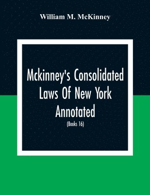 William M McKinney, William M. McKinney - Mckinney'S Consolidated Laws Of New York Annotated; As Amended To The Close Of The Regular Session Of The Legislature Of 1916; (Books 16) Education Law, Häftad